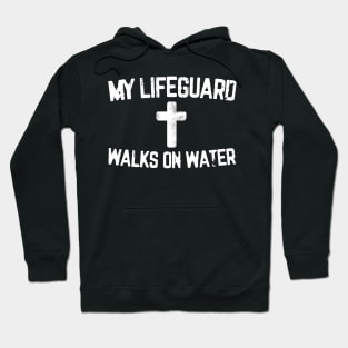 My Lifeguard Walks On Water Hoodie